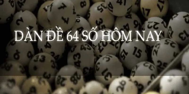 Dàn Đề 64 Số Bất Tử Đánh Quanh Năm - Dàn de 64 Con Bất Bại Áp dụng soi cầu dàn đề 64 theo giải đặc biệt