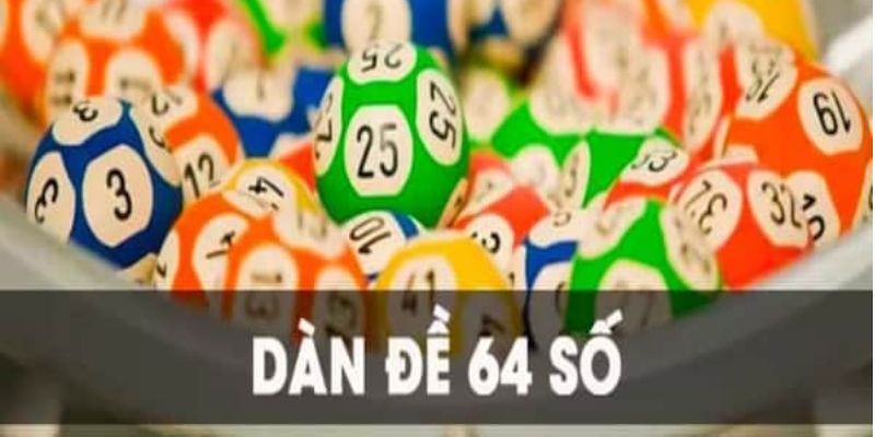 Dàn Đề 64 Số Bất Tử Đánh Quanh Năm - Dàn de 64 Con Bất Bại Hướng dẫn cách vào tiền khi chơi dàn 64 số