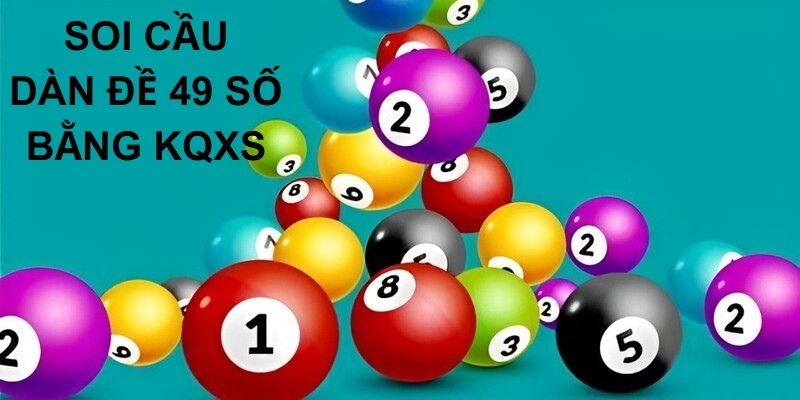 Cách Tạo Dàn Đề 49 Số Đánh Quanh Năm Dễ Trúng Nhất Soi cầu dàn đề 49 quân bằng thống kê KQXS