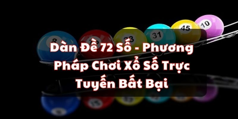 Dàn Đề 72 Số Bất Tử Ngày Hôm Nay Miễn Phí Chuẩn Nhất dan de 72 con
