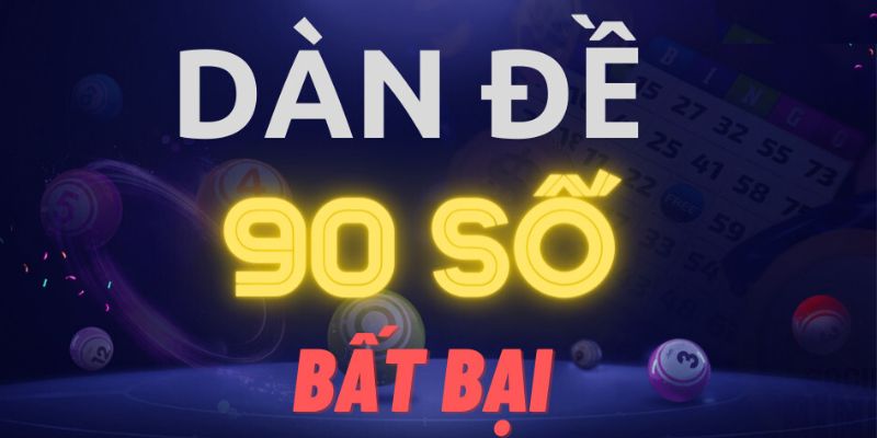 Dàn Đề 90 Số Bất Bại Cách Tạo Và Nuôi Chuẩn Hôm Nay Thế nào là dàn đề 90 con số