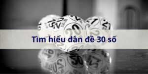 Giới thiệu về d&agrave;n đề 30 số