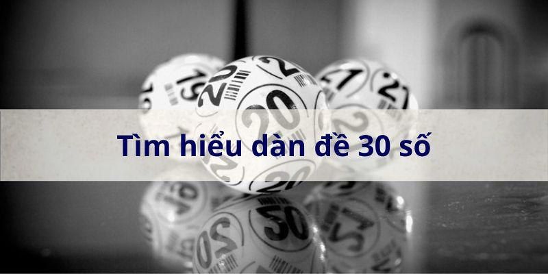 Dàn Đề 30 Số Có Đặc Điểm Gì? Cách Soi Cầu Bất Bại Bạn Nên Biết Giới thiệu về dàn đề 30 số