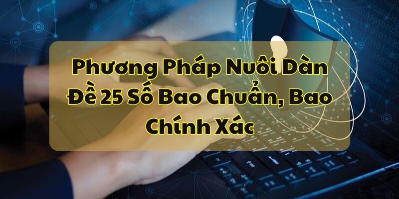 Dàn Đề 25 Số Nuôi Khung 2 3 Ngày Bao Trúng Ăn Hàng Ngày Phương Pháp Nuôi Dàn Đề 25 Số Bao Chuẩn, Bao Chính Xác