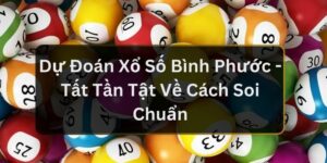 Dự Đo&aacute;n Xổ Số B&igrave;nh Phước - Tất Tần Tật Về C&aacute;ch Soi Chuẩn