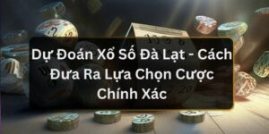 Dự Đo&aacute;n Xổ Số Đ&agrave; Lạt - C&aacute;ch Đưa Ra Lựa Chọn Cược Ch&iacute;nh X&aacute;c