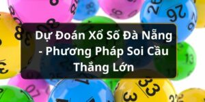 Dự Đo&aacute;n Xổ Số Đ&agrave; Nẵng - Phương Ph&aacute;p Soi Cầu Thắng Lớn