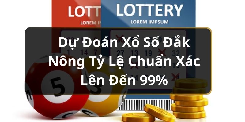 Dự Đoán Xổ Số Đắk Nông Tỷ Lệ Chuẩn Xác Lên Đến 99% Dự Đoán Xổ Số Đắk Nông Tỷ Lệ Chuẩn Xác Lên Đến 99%