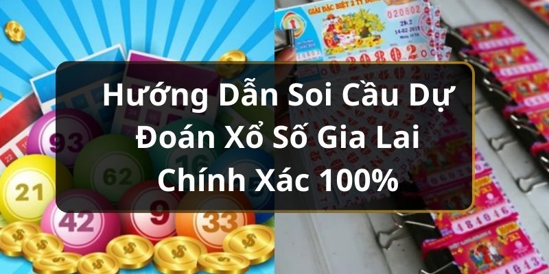 Hướng Dẫn Soi Cầu Dự Đoán Xổ Số Gia Lai Chính Xác 100% Hướng Dẫn Soi Cầu Dự Đoán Xổ Số Gia Lai Chính Xác 100%