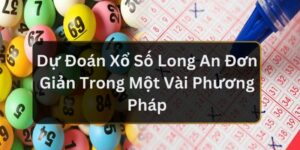 Dự Đo&aacute;n Xổ Số Long An Đơn Giản Trong Một V&agrave;i Phương Ph&aacute;p