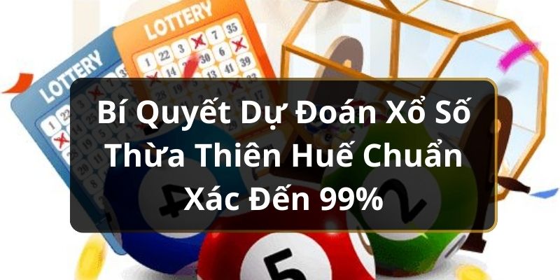 Bí Quyết Dự Đoán Xổ Số Thừa Thiên Huế Chuẩn Xác Đến 99% Bí Quyết Dự Đoán Xổ Số Thừa Thiên Huế Chuẩn Xác Đến 99%