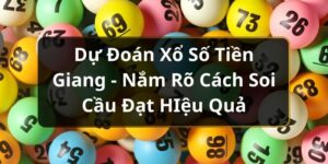 Dự Đo&aacute;n Xổ Số Tiền Giang - Nắm R&otilde; C&aacute;ch Soi Cầu Đạt HIệu Quả