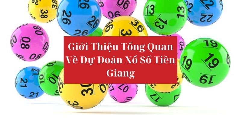 Dự Đoán Xổ Số Tiền Giang - Nắm Rõ Cách Soi Cầu Đạt HIệu Quả Giới thiệu các nội dung về dự đoán xổ số Tiền Giang