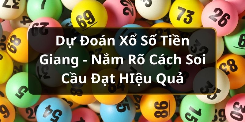 Dự Đoán Xổ Số Tiền Giang - Nắm Rõ Cách Soi Cầu Đạt HIệu Quả Dự Đoán Xổ Số Tiền Giang - Nắm Rõ Cách Soi Cầu Đạt HIệu Quả