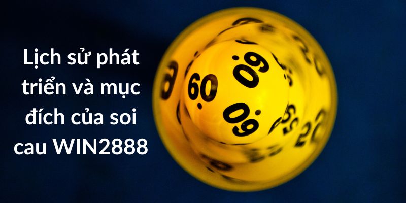 Soi Cau WIN2888 - Chuyên Gia Dự Đoán Số Chuyên Nghiệp Lịch sử phát triển và mục đích của soi cau WIN2888