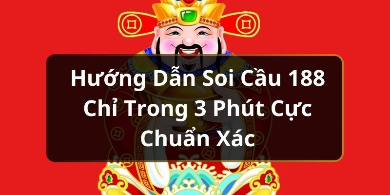 Hướng Dẫn Soi Cầu 188 Chỉ Trong 3 Phút Cực Chuẩn Xác Hướng Dẫn Soi Cầu 188 Chỉ Trong 3 Phút Cực Chuẩn Xác