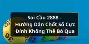Soi Cầu 2888 - Hướng Dẫn Chốt Số Cực Đỉnh Kh&ocirc;ng Thể Bỏ Qua