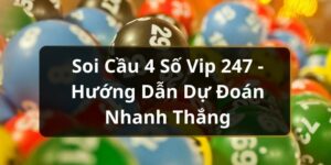 Soi Cầu 4 Số Vip 247 - Hướng Dẫn Dự Đo&aacute;n Nhanh Thắng