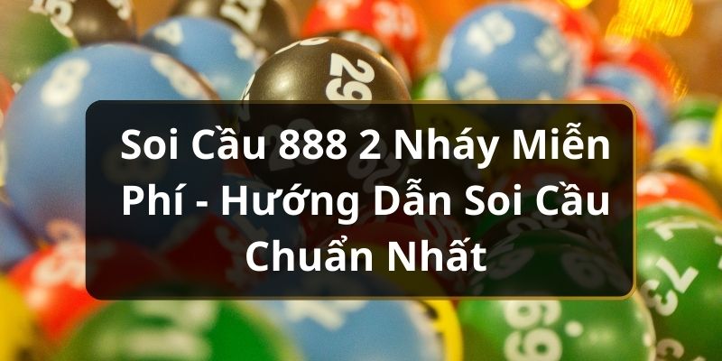 Soi Cầu 888 2 Nháy Miễn Phí - Hướng Dẫn Soi Cầu Chuẩn Nhất Soi Cầu 888 2 Nháy Miễn Phí - Hướng Dẫn Soi Cầu Chuẩn Nhất