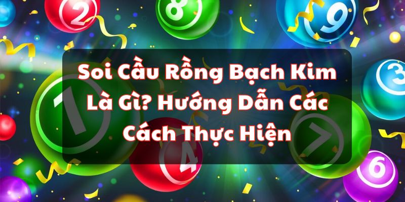 Soi Cầu Rồng Bạch Kim Là Gì? Hướng Dẫn Các Cách Thực Hiện