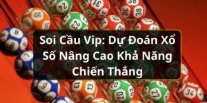 Soi Cầu VIP: Dự Đo&aacute;n Xổ Số N&acirc;ng Cao Khả Năng Chiến Thắng