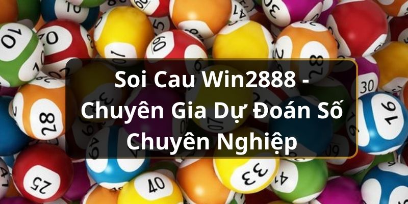 Soi Cau WIN2888 - Chuyên Gia Dự Đoán Số Chuyên Nghiệp Soi Cau WIN2888 - Chuyên Gia Dự Đoán Số Chuyên Nghiệp