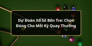 Dự Đo&aacute;n Xổ Số Bến Tre: Chọn Đ&uacute;ng Cho Mỗi Kỳ Quay Thưởng