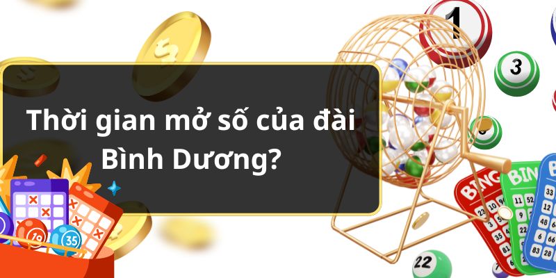 Hỏi Đáp: Cách Để Dự Đoán Xổ Số Bình Dương Siêu Chuẩn 2024 Thời gian mở số của đài Bình Dương?