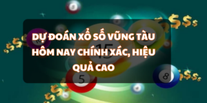 Dự Đo&aacute;n Xổ Số Vũng T&agrave;u H&ocirc;m Nay Ch&iacute;nh X&aacute;c, Hiệu Quả Cao